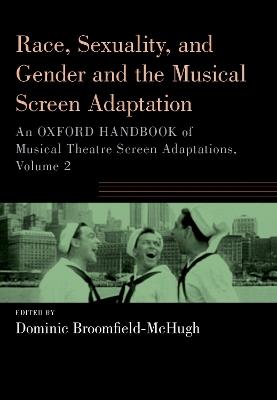 Race, Sexuality, and Gender and the Musical Screen Adaptation: An Oxford Handbook of Musical Theatre Screen Adaptations, Volume 2 - cover