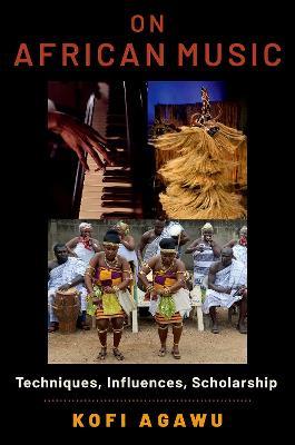 On African Music: Techniques, Influences, Scholarship - Kofi Agawu - cover