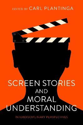 Screen Stories and Moral Understanding: Interdisciplinary Perspectives - cover