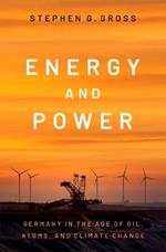 Energy and Power: Germany in the Age of Oil, Atoms, and Climate Change