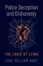 Police Deception and Dishonesty: The Logic of Lying