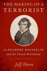 The Making of a Terrorist: Alexandre Rousselin and the French Revolution