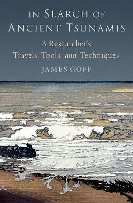 In Search of Ancient Tsunamis: A Researcher's Travels, Tools, and Techniques - James Goff - cover