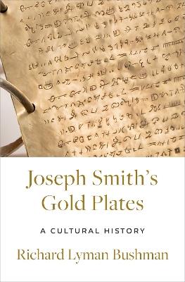 Joseph Smith's Gold Plates: A Cultural History - Richard Lyman Bushman - cover