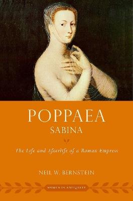 Poppaea Sabina: The Life and Afterlife of a Roman Empress - Neil W. Bernstein - cover