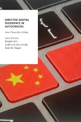 Directed Digital Dissidence in Autocracies: How China Wins Online - Jason Gainous,Rongbin Han,Andrew W. MacDonald - cover