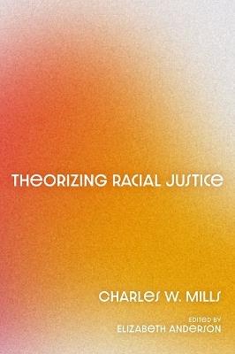 Theorizing Racial Justice - Charles W. Mills - cover