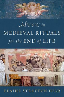 Music in Medieval Rituals for the End of Life - Elaine Stratton Hild - cover