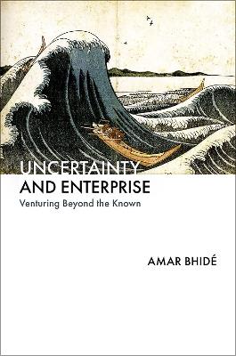 Uncertainty and Enterprise: Venturing Beyond the Known - Amar Bhidé - cover