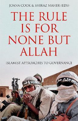 The Rule Is for None But Allah: Islamist Approaches to Governance - cover