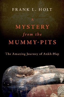 A Mystery from the Mummy-Pits: The Amazing Journey of Ankh-Hap - Frank L. Holt - cover