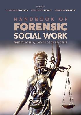 Handbook of Forensic Social Work: Theory, Policy, and Fields of Practice - cover