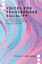 Voices for Transgender Equality: Making Change in the Networked Public Sphere