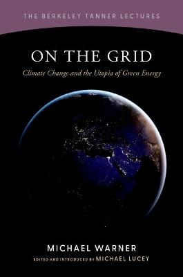 On the Grid: Climate Change and the Utopia of Green Energy - Michael Warner - cover