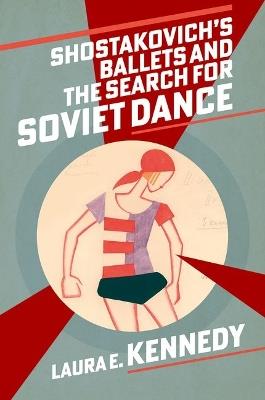 Shostakovich's Ballets and the Search for Soviet Dance - Laura E. Kennedy - cover
