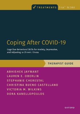 Coping After COVID-19: Cognitive Behavioral Skills for Anxiety, Depression, and Adjusting to Chronic Illness: Therapist Guide - Abhishek Jaywant,Dora Kanellopoulos,Lauren Oberlin - cover