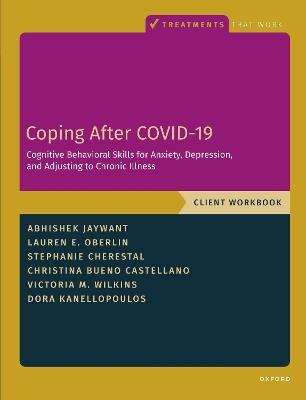 Coping After COVID-19: Cognitive Behavioral Skills for Anxiety, Depression, and Adjusting to Chronic Illness: Client Workbook - Abhishek Jaywant,Dora Kanellopoulos,Lauren Oberlin - cover