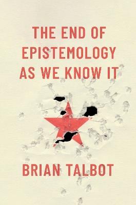 The End of Epistemology As We Know It - Brian Talbot - cover