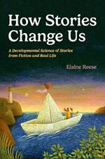 How Stories Change Us: A Developmental Science of Stories from Fiction and Real Life