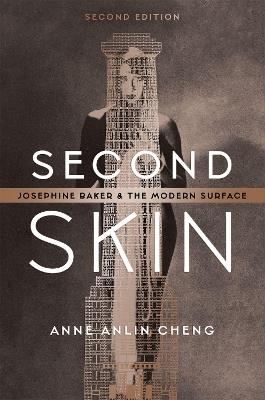 Second Skin: Josephine Baker and the Modern Surface - Anne Anlin Cheng - cover