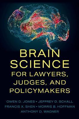 Brain Science for Lawyers, Judges, and Policymakers - Owen D. Jones,Jeffrey D. Schall,Francis X. Shen - cover
