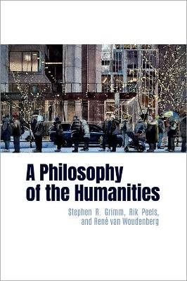 A Philosophy of the Humanities - Stephen R. Grimm,Rik Peels,René van Woudenberg - cover