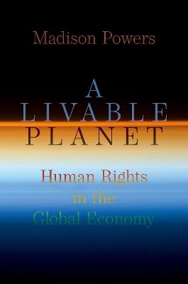 A Livable Planet: Human Rights in the Global Economy - Madison Powers - cover