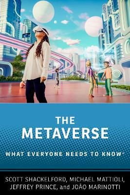 The Metaverse: What Everyone Needs to Know® - Scott Shackelford,Michael Mattioli,Jeffrey Prince - cover