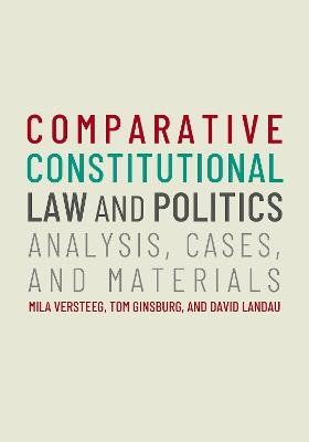 Comparative Constitutional Law and Politics: Analysis, Cases, & Materials - Mila Versteeg,Tom Ginsburg,David Landau - cover