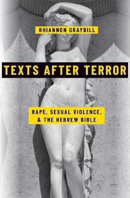 Texts after Terror: Rape, Sexual Violence, and the Hebrew Bible - Rhiannon Graybill - cover