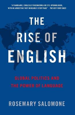 The Rise of English: Global Politics and the Power of Language - Rosemary Salomone - cover