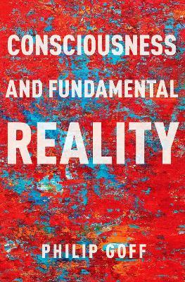Consciousness and Fundamental Reality - Philip Goff - cover