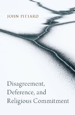 Disagreement, Deference, and Religious Commitment - John Pittard - cover