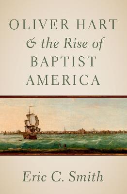 Oliver Hart and the Rise of Baptist America - Eric C. Smith - cover