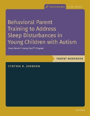Behavioral Parent Training to Address Sleep Disturbances in Young Children with ASD: Workbook - Cynthia R. Johnson - cover
