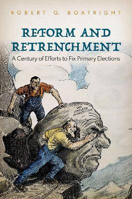 Reform and Retrenchment: A Century of Efforts to Fix Primary Elections - Robert G. Boatright - cover
