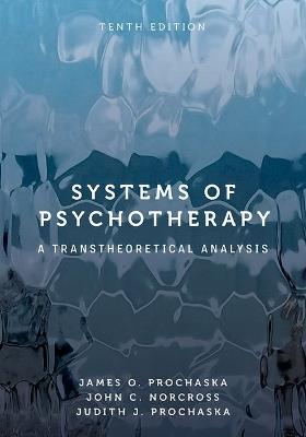 Systems of Psychotherapy: A Transtheoretical Analysis - James O. Prochaska,John C. Norcross,Judith J. Prochaska - cover