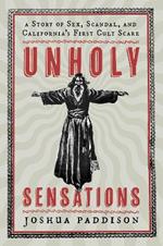 Unholy Sensations: A Story of Sex, Scandal, and California's First Cult Scare