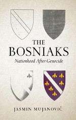 The Bosniaks: Nationhood After Genocide