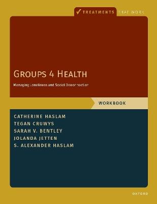 Groups 4 Health: Managing Loneliness and Social Disconnection, Workbook - Catherine Haslam,Tegan Cruwys,S. Alexander Haslam - cover
