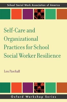 Self-Care and Organizational Practices for School Social Worker Resilience - Lou Paschall - cover