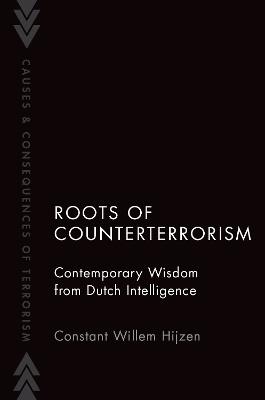 Roots of Counterterrorism: Contemporary Wisdom from Dutch Intelligence - Constant Willem Hijzen - cover