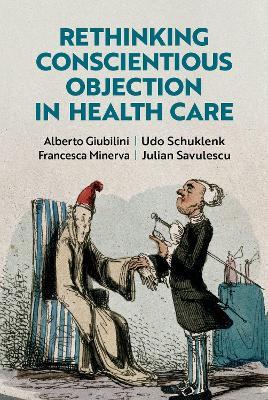 Rethinking Conscientious Objection in Health Care - Alberto Giubilini,Udo Schuklenk,Francesca Minerva - cover