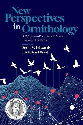 New Perspectives in Ornithology: 21st Century Dispatches across the World of Birds - cover