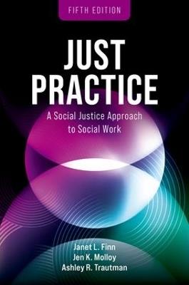Just Practice: A Social Justice Approach to Social Work - Janet L Finn,Jen K Molloy,Ashley R Trautman - cover