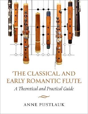 The Classical and Early Romantic Flute: A Theoretical and Practical Guide - Anne Pustlauk - cover