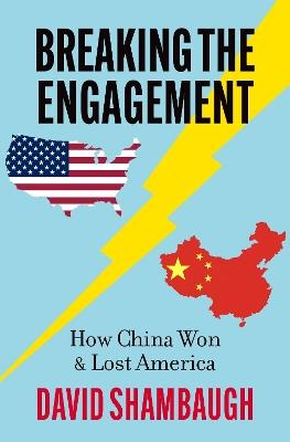 Breaking the Engagement: How China Won & Lost America - David Shambaugh - cover