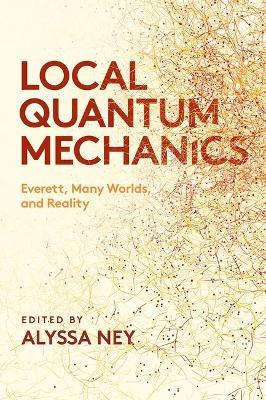 Local Quantum Mechanics: Everett, Many Worlds, and Reality - cover