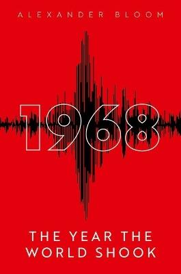 1968: The Year the World Shook - Alexander Bloom - cover