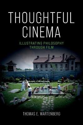 Thoughtful Cinema: Illustrating Philosophy Through Film - Thomas E. Wartenberg - cover